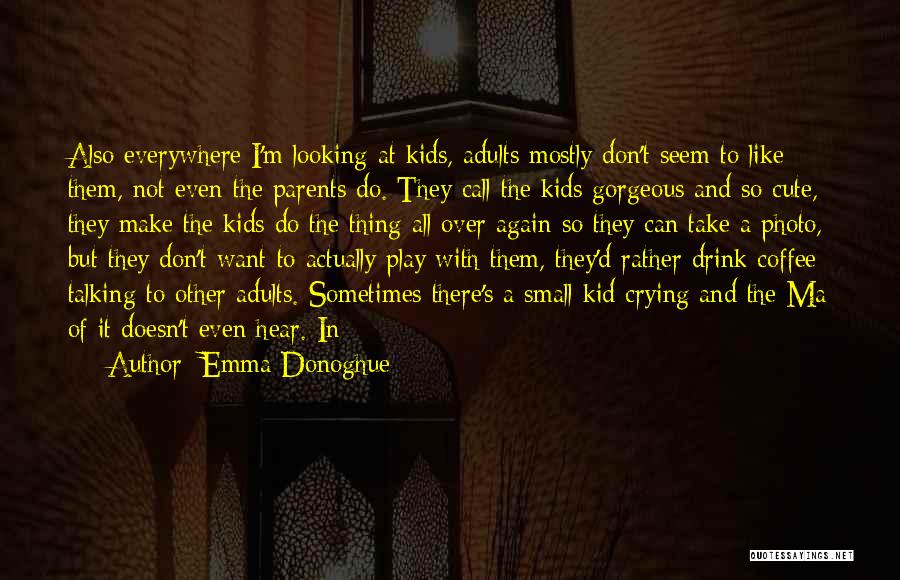 A Cute Kid Quotes By Emma Donoghue