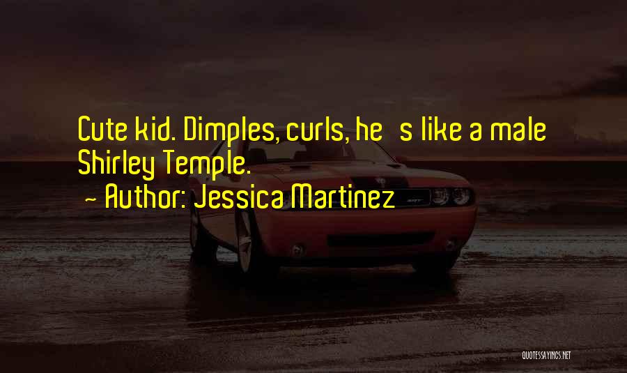 A Cute Kid Quotes By Jessica Martinez