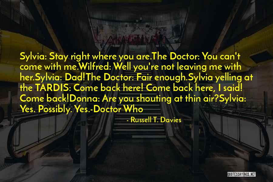 A Dad Leaving Quotes By Russell T. Davies A Dad Leaving Quotes By Russell T. Davies