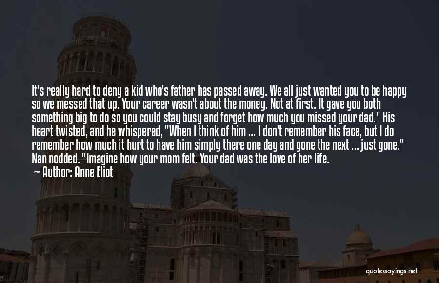 A Dad Who Has Passed Away Quotes By Anne Eliot