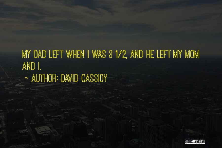 A Dad Who Left Quotes By David Cassidy