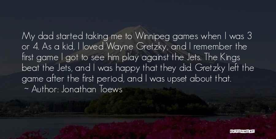 A Dad Who Left Quotes By Jonathan Toews