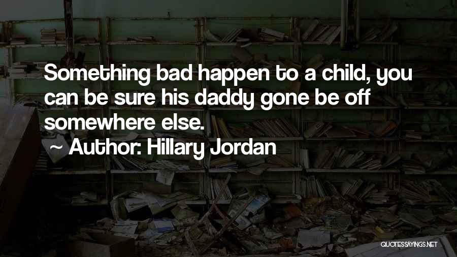 A Daddy Quotes By Hillary Jordan