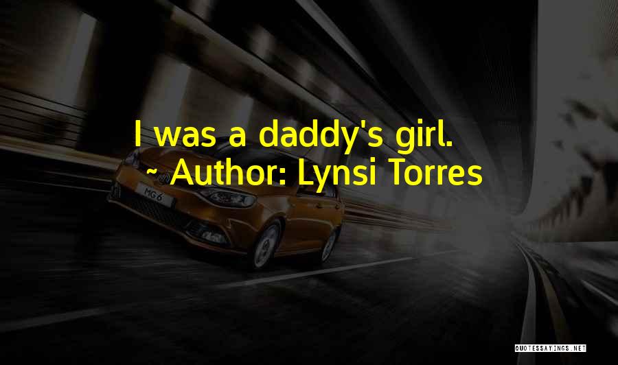 A Daddy's Girl Quotes By Lynsi Torres