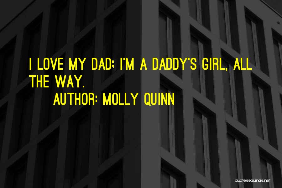 A Daddy's Girl Quotes By Molly Quinn
