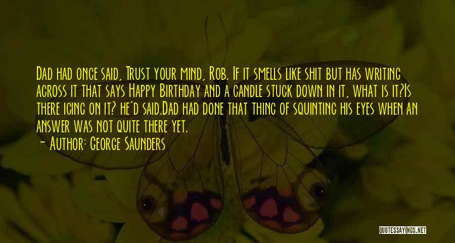 A Dad's Birthday Quotes By George Saunders