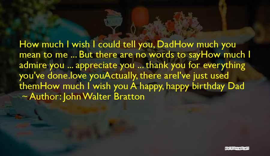 A Dad's Birthday Quotes By John Walter Bratton