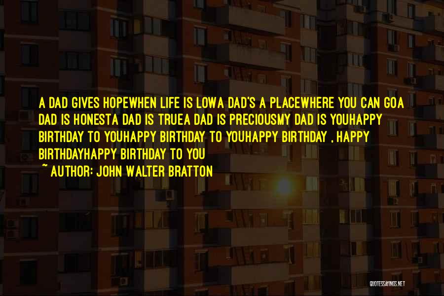 A Dad's Birthday Quotes By John Walter Bratton