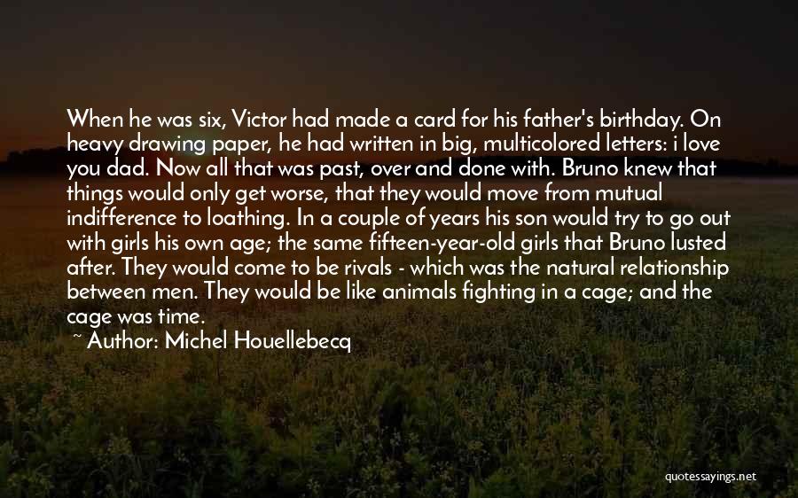 A Dad's Birthday Quotes By Michel Houellebecq