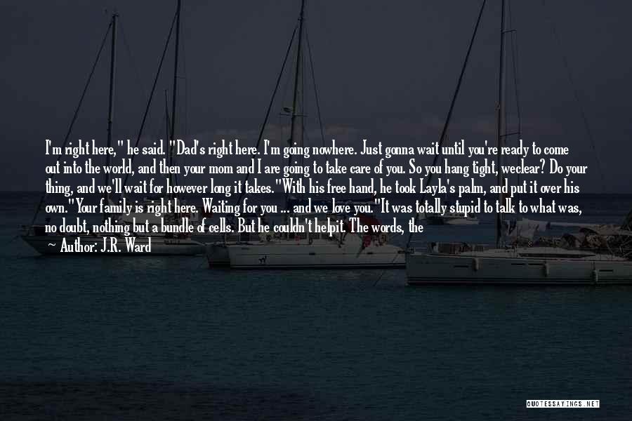 A Dad's Love Quotes By J.R. Ward
