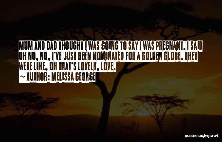 A Dad's Love Quotes By Melissa George
