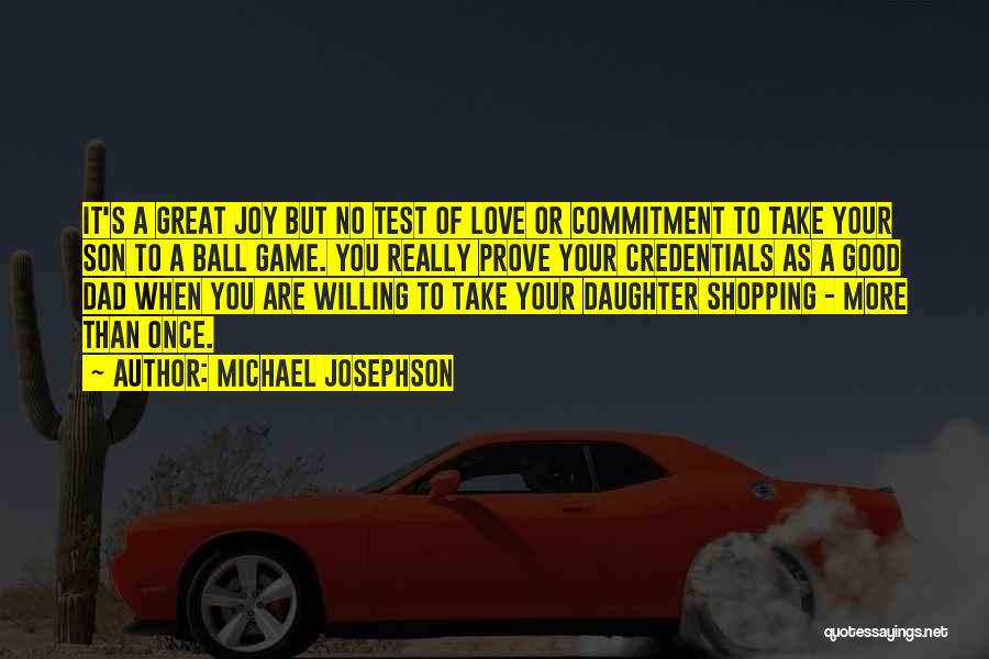 A Dad's Love Quotes By Michael Josephson