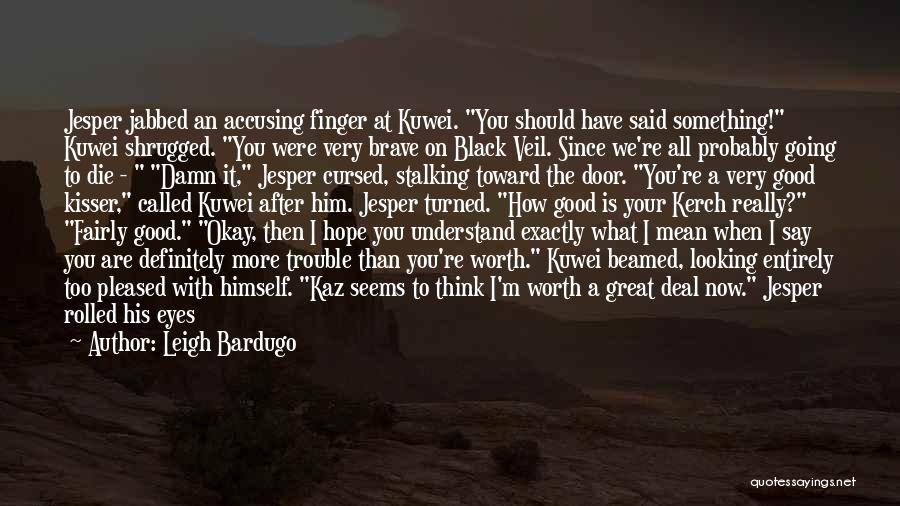A Damn Good Kisser Quotes By Leigh Bardugo