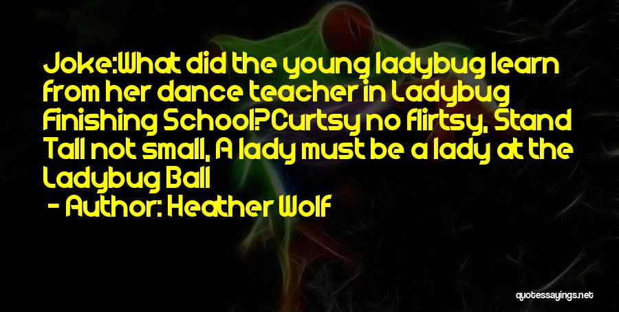 A Dance Teacher Quotes By Heather Wolf