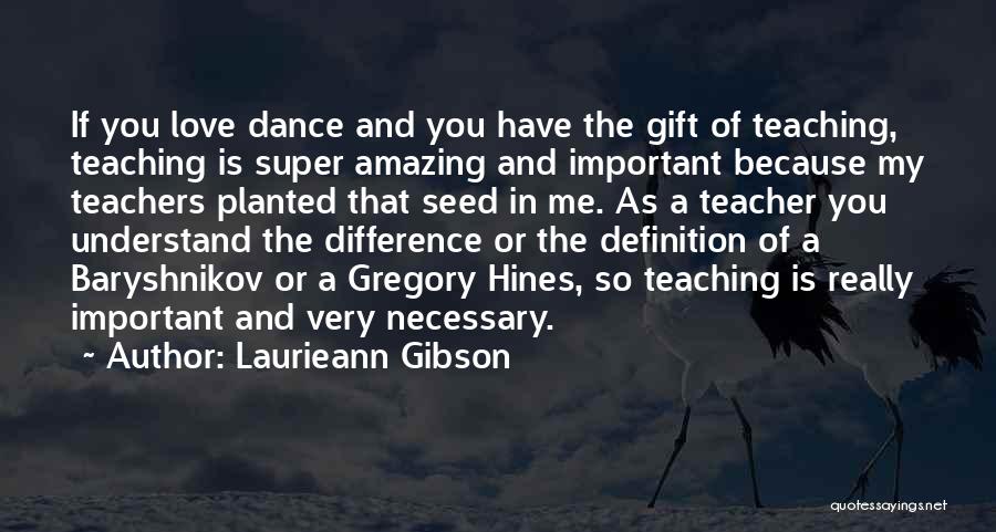 A Dance Teacher Quotes By Laurieann Gibson