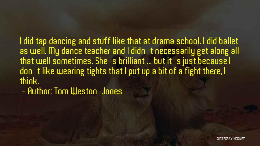 A Dance Teacher Quotes By Tom Weston-Jones