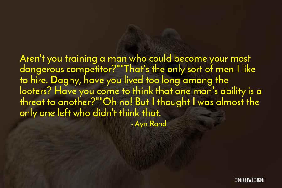 A Dangerous Man Quotes By Ayn Rand