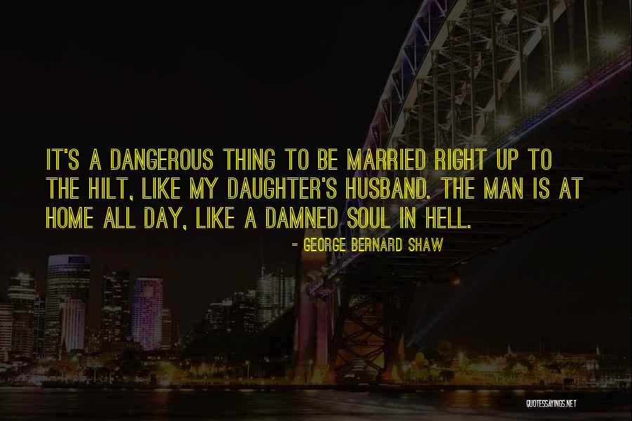 A Dangerous Man Quotes By George Bernard Shaw