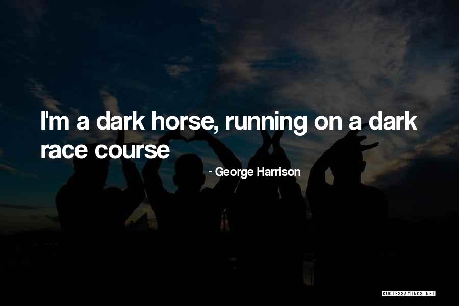 A Dark Horse Quotes By George Harrison A Dark Horse Quotes By George Harrison