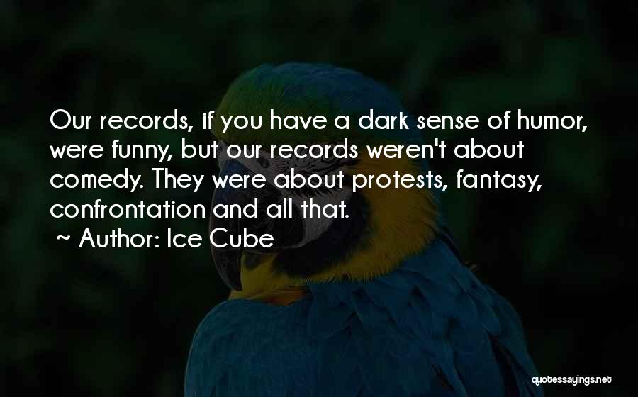A Dark Sense Of Humor Quotes By Ice Cube