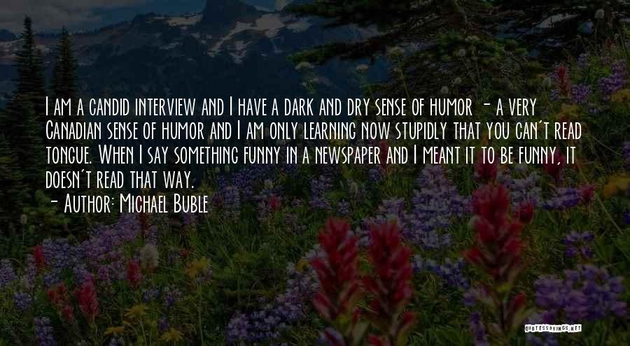 A Dark Sense Of Humor Quotes By Michael Buble