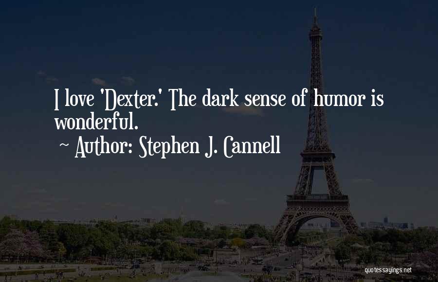 A Dark Sense Of Humor Quotes By Stephen J. Cannell