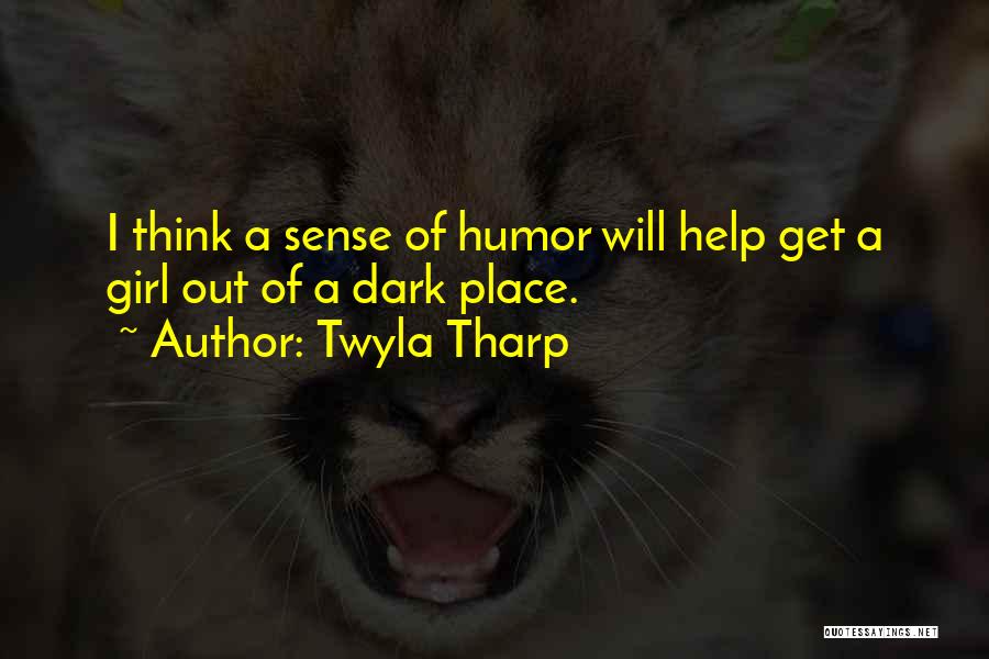 A Dark Sense Of Humor Quotes By Twyla Tharp