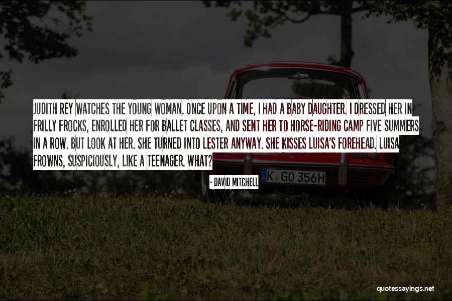 A Daughter Growing Up Quotes By David Mitchell A Daughter Growing Up Quotes By David Mitchell