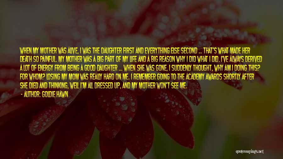 A Daughter Losing Her Mother Quotes By Goldie Hawn A Daughter Losing Her Mother Quotes By Goldie Hawn