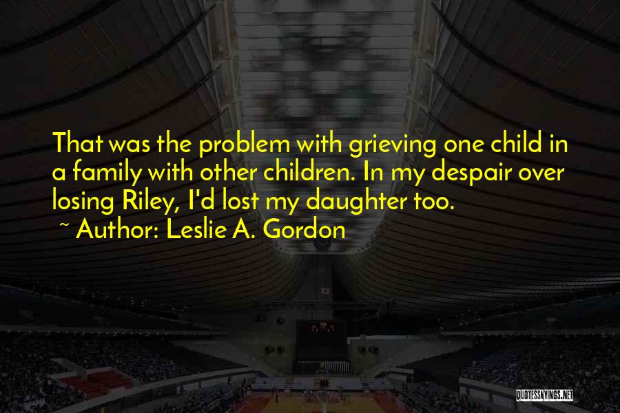 A Daughter's Death Quotes By Leslie A. Gordon