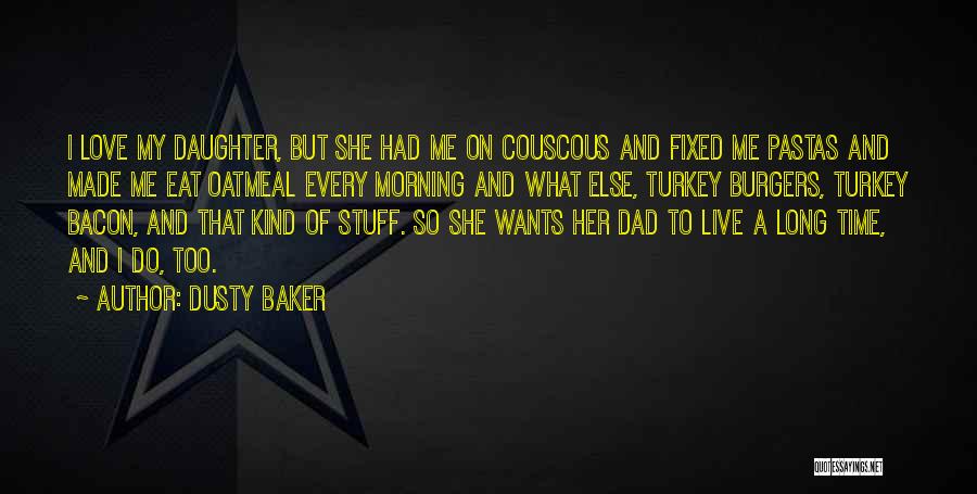 A Daughter's Love For Her Dad Quotes By Dusty Baker