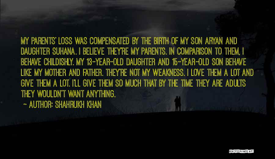 A Daughter's Love For Her Parents Quotes By Shahrukh Khan A Daughter's Love For Her Parents Quotes By Shahrukh Khan