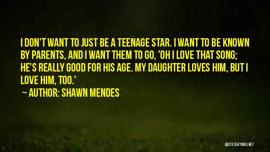 A Daughter's Love For Her Parents Quotes By Shawn Mendes A Daughter's Love For Her Parents Quotes By Shawn Mendes