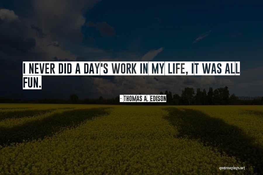 A Day In My Life Quotes By Thomas A. Edison