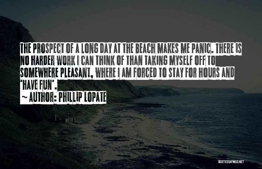 A Day Off Work Quotes By Phillip Lopate