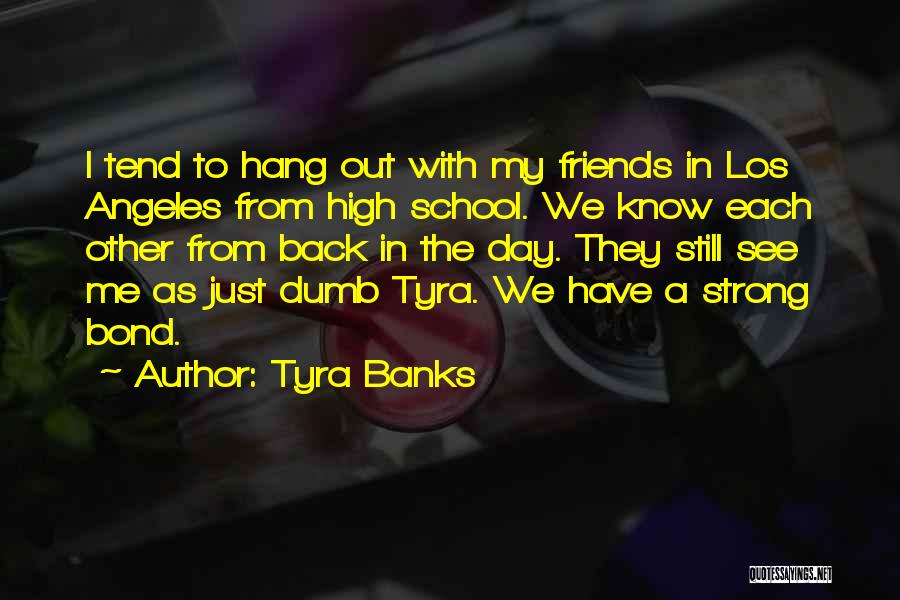 A Day Out With Friends Quotes By Tyra Banks