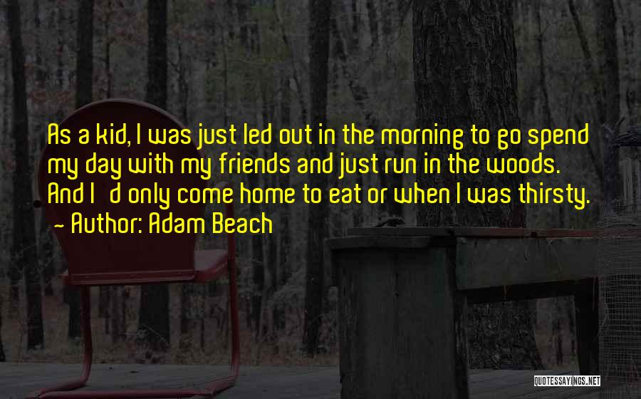 A Day Out With My Friends Quotes By Adam Beach