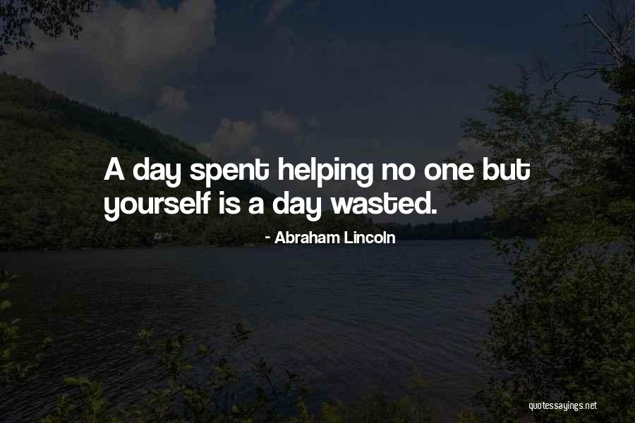 A Day Wasted Quotes By Abraham Lincoln A Day Wasted Quotes By Abraham Lincoln