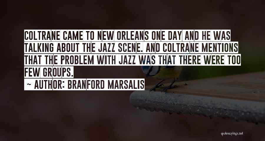 A Day Without Talking To Him Quotes By Branford Marsalis