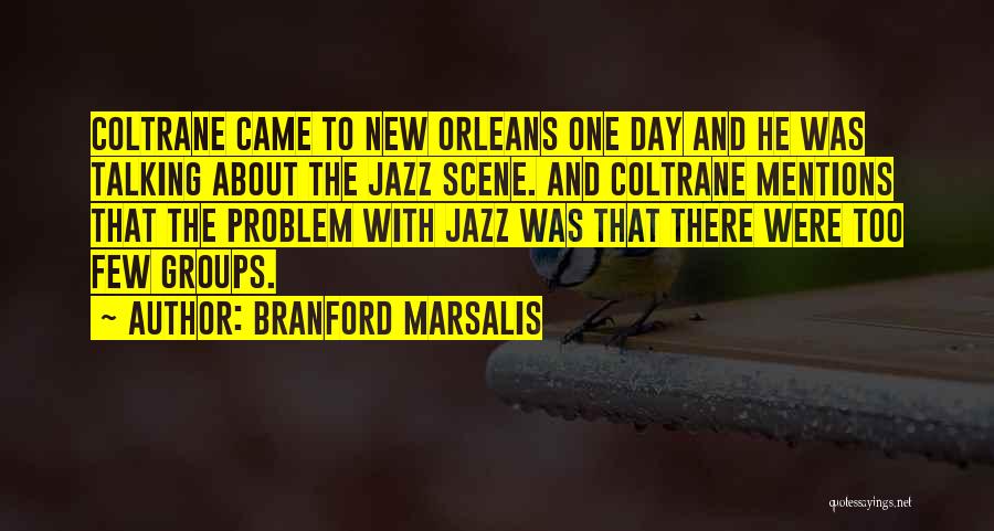 A Day Without Talking To You Quotes By Branford Marsalis