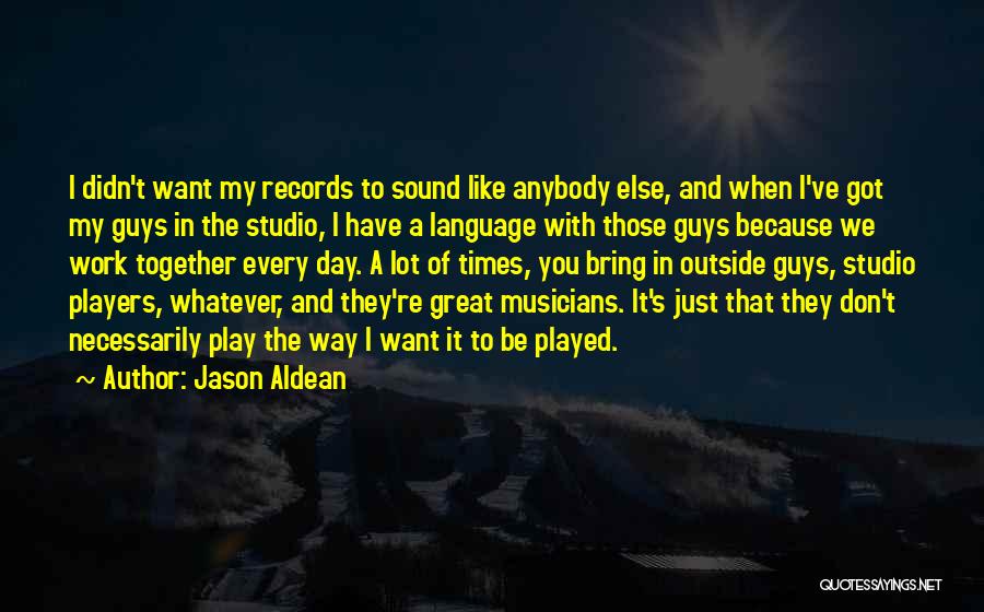 A Day's Work Quotes By Jason Aldean