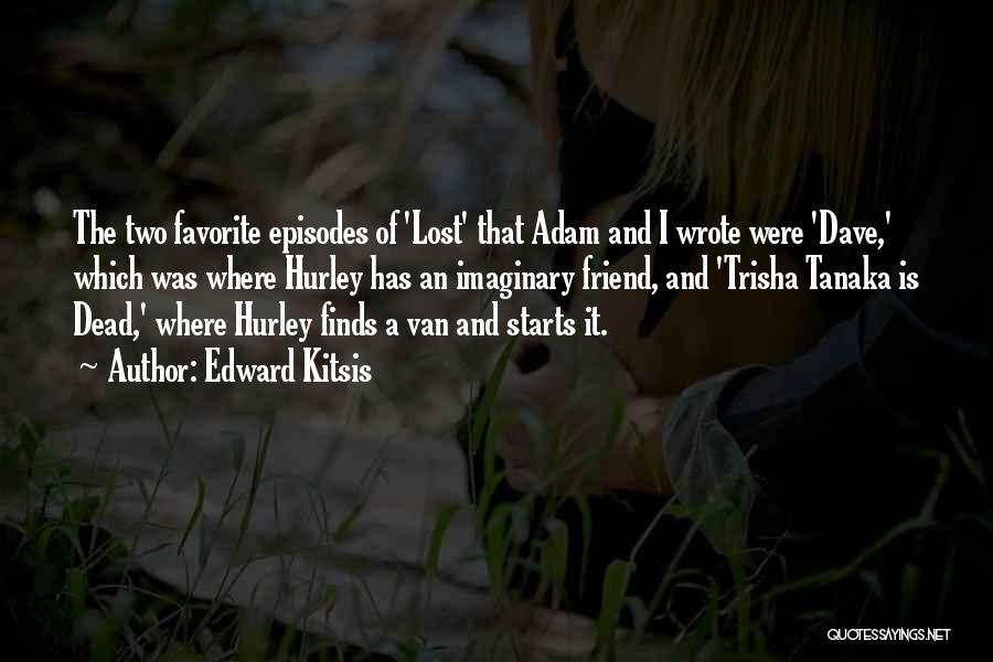 A Dead Best Friend Quotes By Edward Kitsis