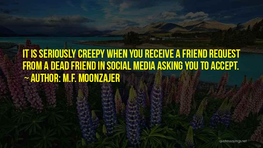 A Dead Best Friend Quotes By M.F. Moonzajer