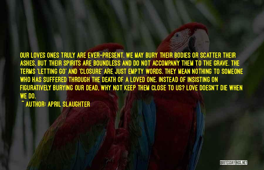 A Dead Loved One Quotes By April Slaughter
