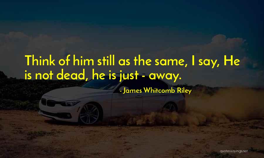 A Dead Loved One Quotes By James Whitcomb Riley