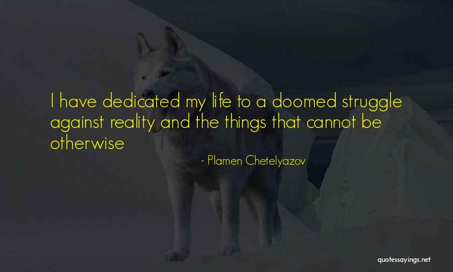 A Dedicated Life Quotes By Plamen Chetelyazov A Dedicated Life Quotes By Plamen Chetelyazov