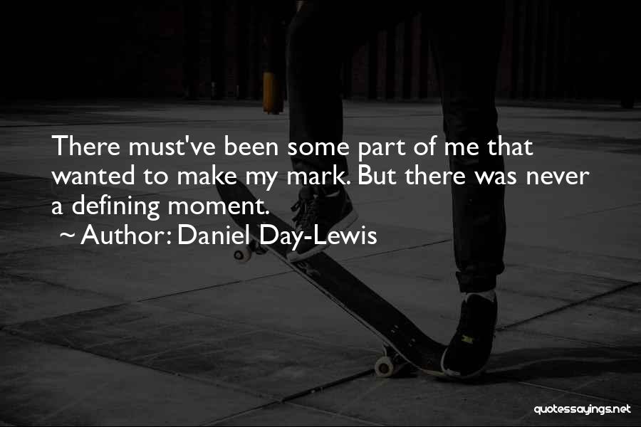 A Defining Moment Quotes By Daniel Day-Lewis