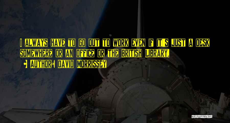 A Desk Quotes By David Morrissey