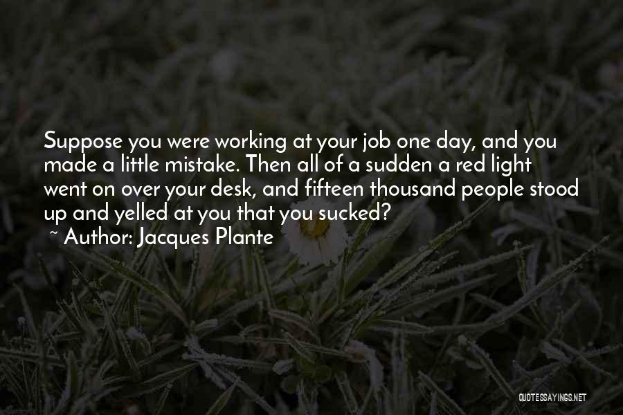 A Desk Quotes By Jacques Plante