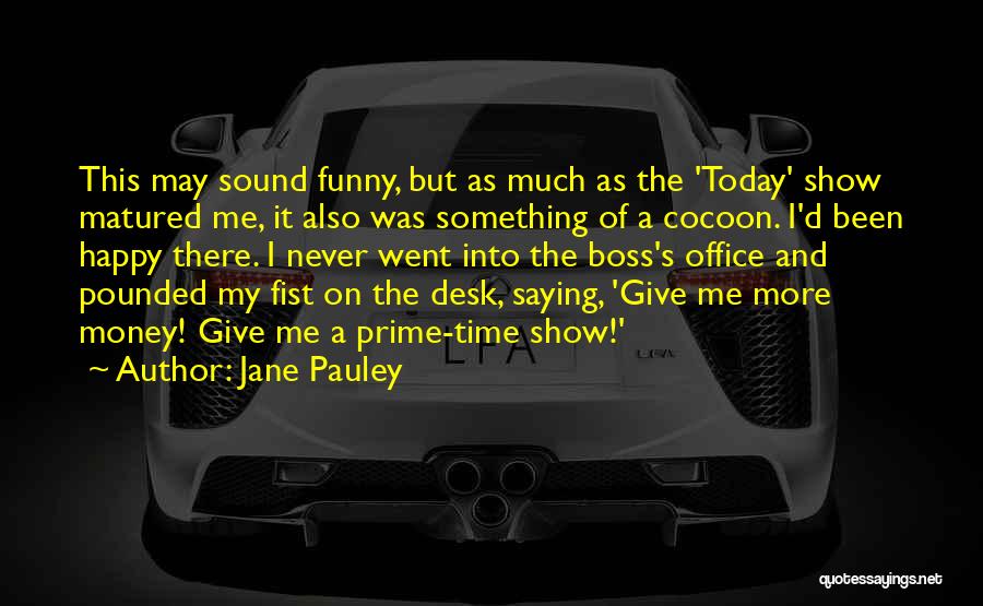 A Desk Quotes By Jane Pauley